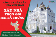 Xây Nhà Trọn Gói Quận Hai Bà Trưng Hà Nội Uy Tín | Báo Giá Mới Nhất
