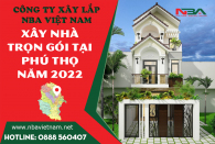 Bảng báo giá dịch vụ xây dựng nhà trọn gói tại Phú Thọ năm Nhâm dần 2022