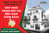 Báo giá chi phí xây nhà trọn gói tại Bắc Kạn năm nhâm dần 2022 tốt nhất