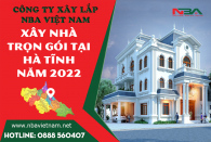 Báo giá chi phí xây nhà trọn gói tại Hà Tĩnh mới nhất nhâm dần 2022