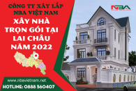 Báo giá chi phí xây nhà trọn gói tại Lai Châu mới nhất nhâm dần 2022