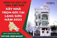 Báo giá chi phí xây nhà trọn gói tại Lạng sơn nhâm dần 2022 mới nhất
