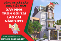 Bảng báo giá chi phí xây nhà trọn gói tại Lào Cai mới nhất năm  2022