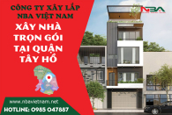 Báo giá dịch vụ xây nhà trọn gói quận Tây Hồ cập nhật mới nhất