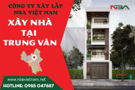 Xây Nhà Trọn Gói | Báo Giá Xây Dựng Nhà Tại Trung Văn, Nam Từ Liêm 2023