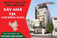 Xây Nhà Trọn Gói | Báo Giá Xây Dựng Nhà Tại Chợ Đồng Xuân, Phố Cổ