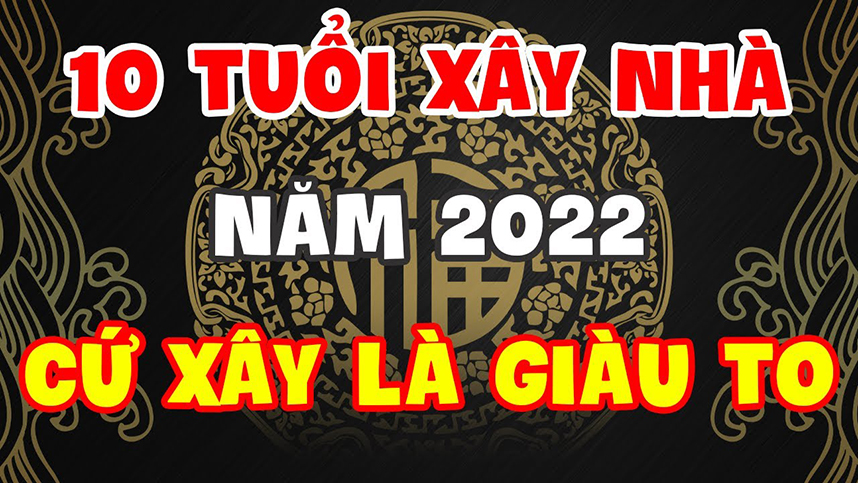 10 tuoi xay nha 2022